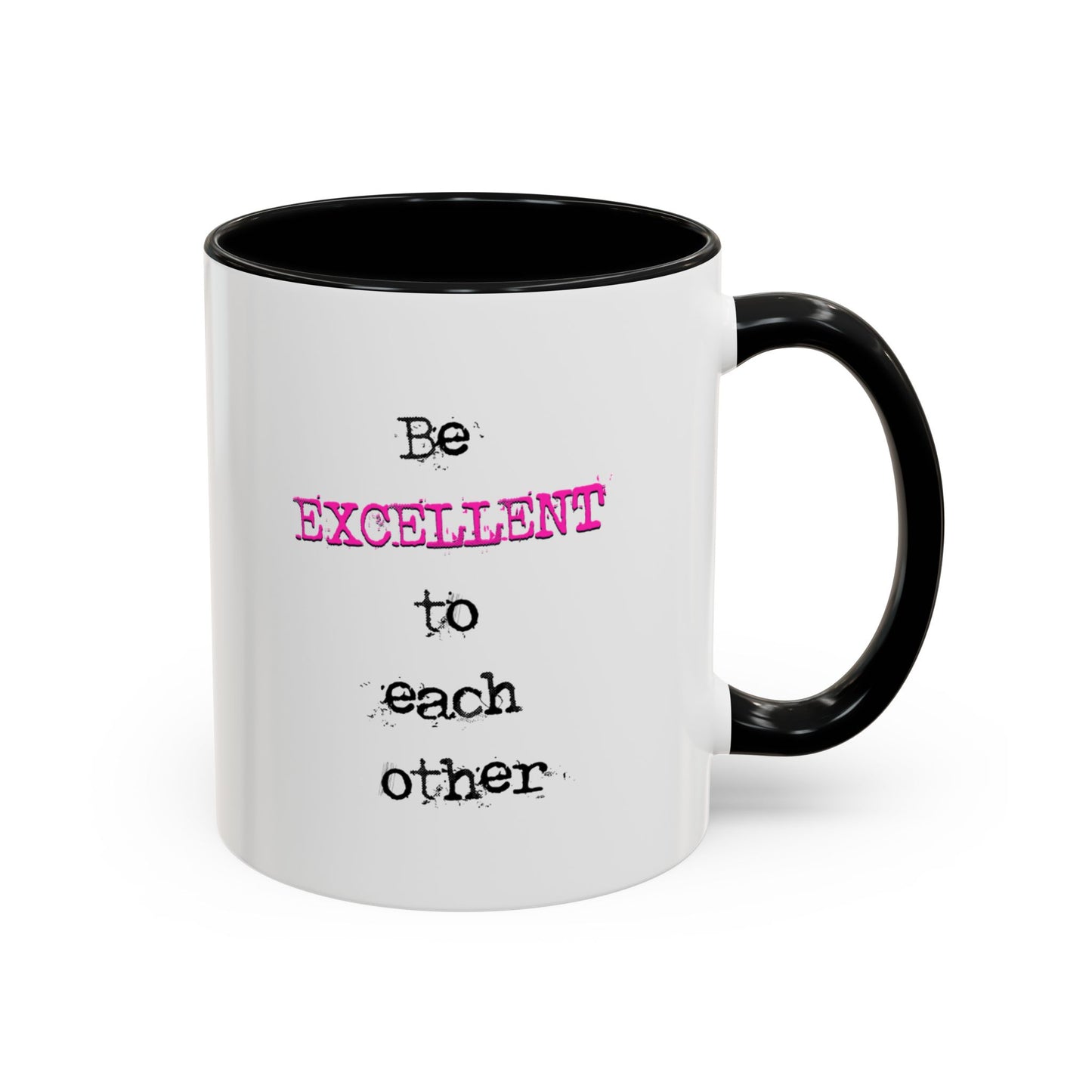 Be Excellent Coffee Mug — Motivational Accent Mug (11/15 oz)